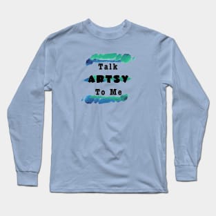 Talk Artsy To Me Long Sleeve T-Shirt